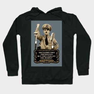 Charlie Chaplin Quotes: "Dictators Free Themselves But They Enslave The People" Hoodie